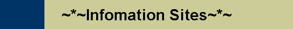 ~*~Infomation Sites~*~