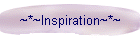 ~*~Inspiration~*~