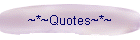 ~*~Quotes~*~