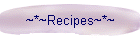 ~*~Recipes~*~